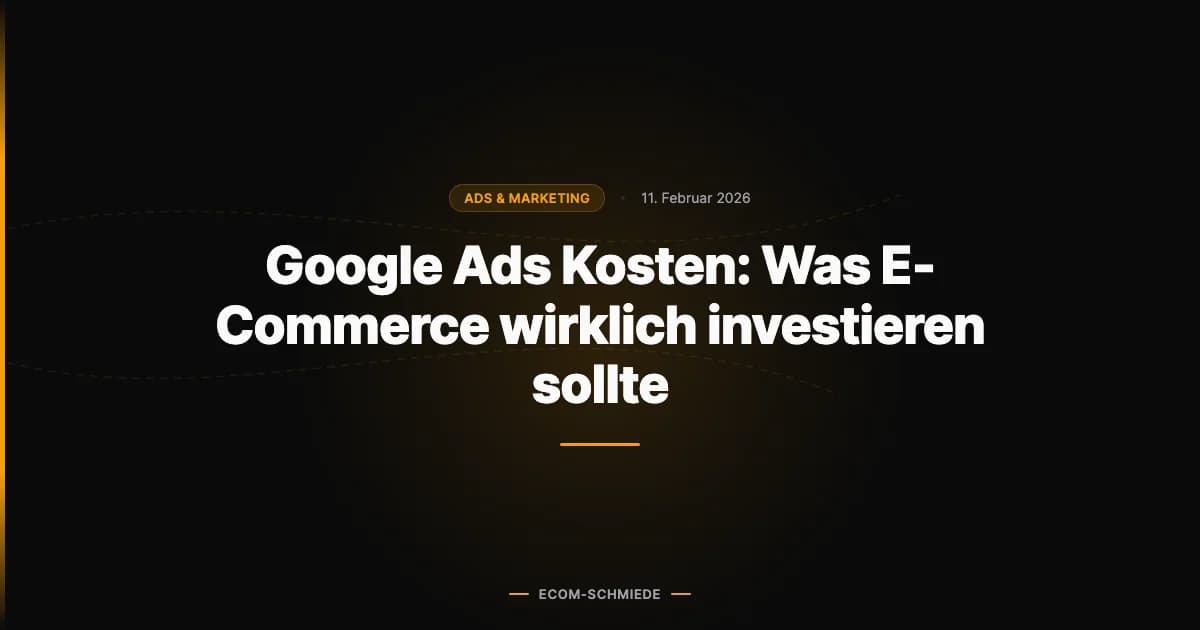 Google Ads Kosten: Was E-Commerce wirklich investieren sollte
