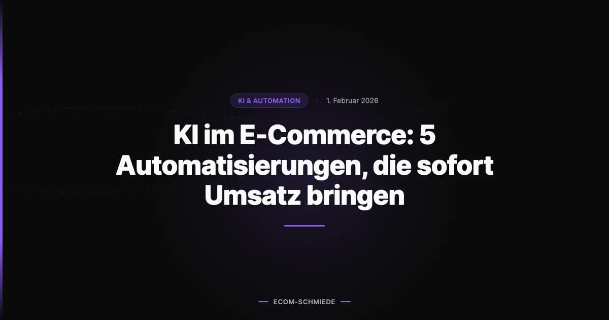 KI im E-Commerce: 5 Automatisierungen, die sofort Umsatz bringen