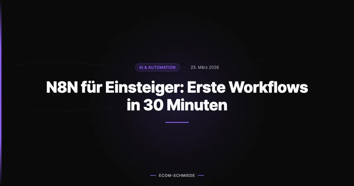 N8N für Einsteiger: Erste Workflows in 30 Minuten