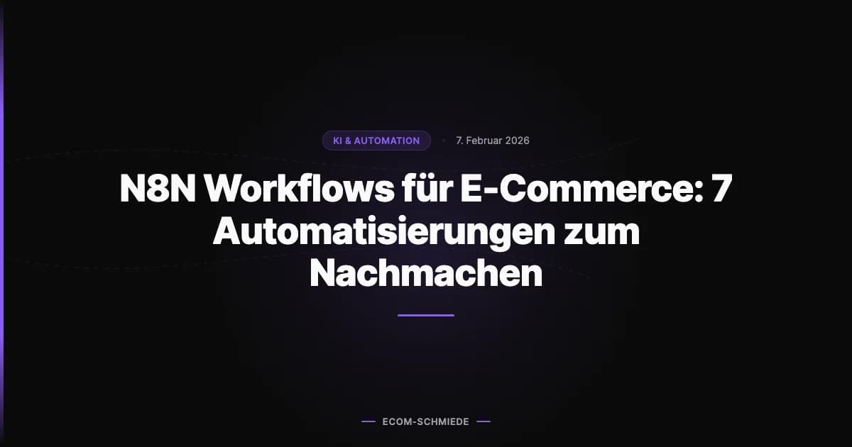N8N Workflows für E-Commerce: 7 Automatisierungen zum Nachmachen