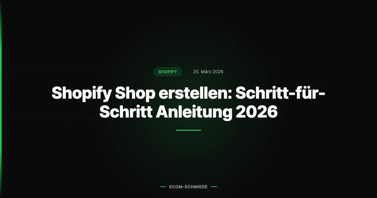 Shopify Shop erstellen: Schritt-für-Schritt Anleitung 2026